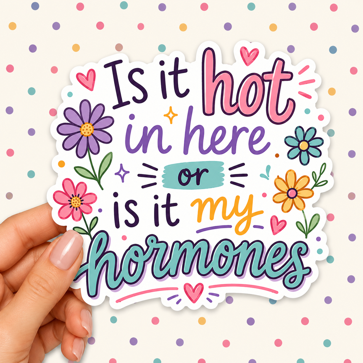 Is it Hot in Here or is it My Hormones — Waterproof Die Cut Decal