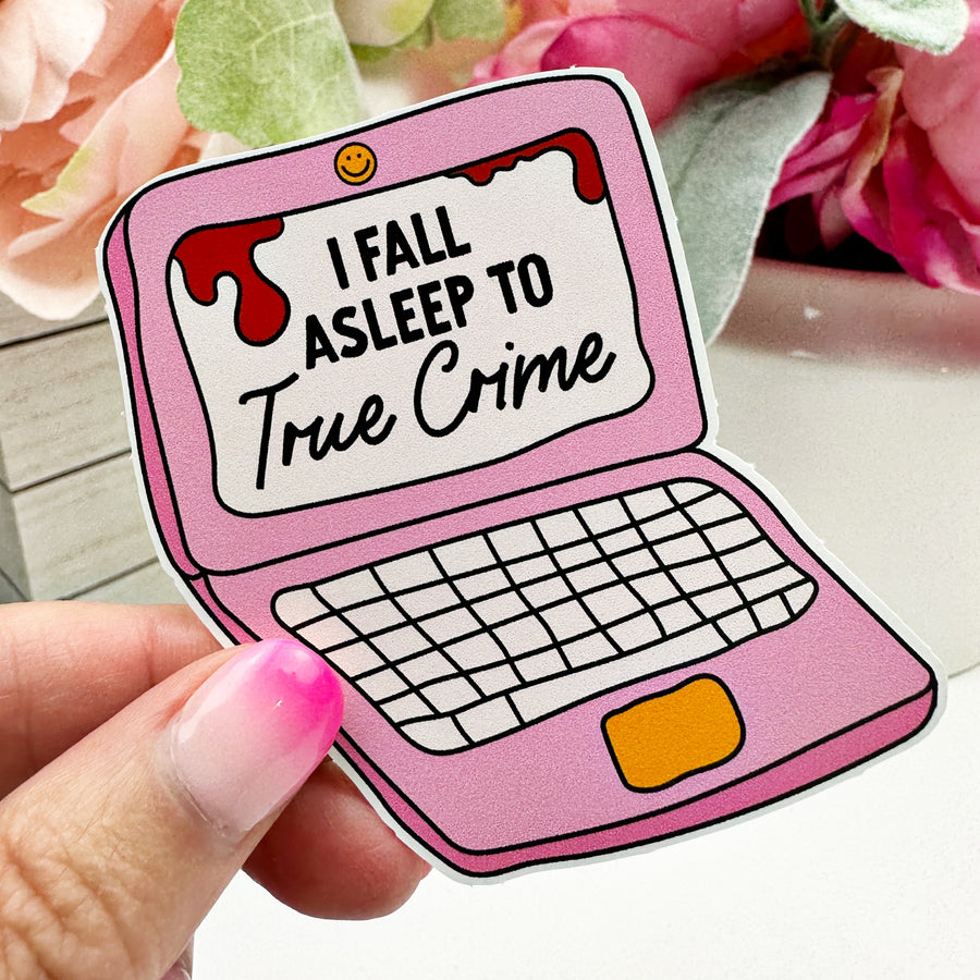 I Fall Asleep to True Crime Vinyl Decal