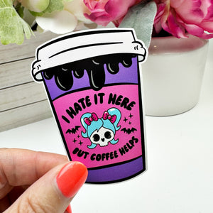 I hate it Here but Coffee Helps Vinyl Decal