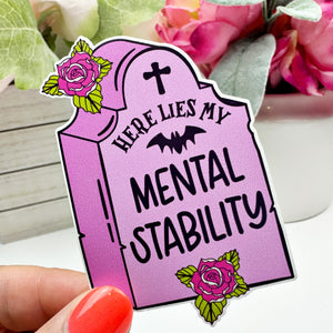 Here Lies My Mental Stability Vinyl Decal
