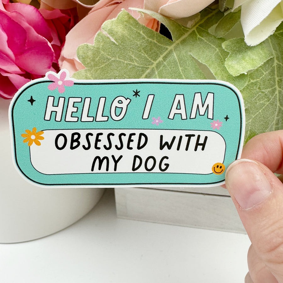 Hello I am Obsessed with my Dog Vinyl Decal